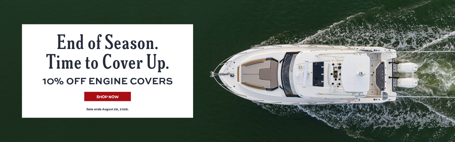 END OF SEASON. TIME TO COVER UP. 10% OFF ENGINE COVERS. SHOP NOW. SALE ENDS AUGUST 28, 2026.